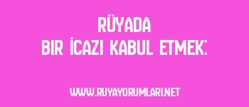 Rüyada Bir İcazı Kabul Etmek: