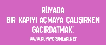 Rüyada Bir Kapıyı Açmaya Çalışırken Gacırdatmak: