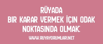 Rüyada Bir Karar Vermek İçin Odak Noktasında Olmak: