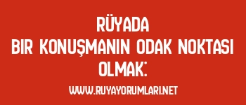 Rüyada Bir Konuşmanın Odak Noktası Olmak: