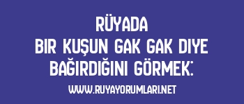 Rüyada Bir Kuşun Gak Gak Diye Bağırdığını Görmek:
