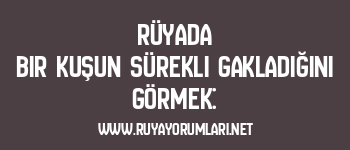 Rüyada Bir Kuşun Sürekli Gakladığını Görmek: