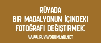 Rüyada Bir Madalyonun İçindeki Fotoğrafı Değiştirmek: