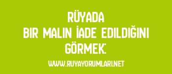 Rüyada Bir Malın İade Edildiğini Görmek: