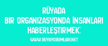 Rüyada Bir Organizasyonda İnsanları Haberleştirmek: