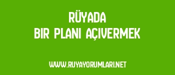 Rüyada Bir Planı Açıvermek