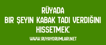 Rüyada Bir Şeyin Kabak Tadı Verdiğini Hissetmek: