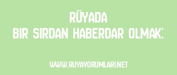Rüyada Bir Sırdan Haberdar Olmak:
