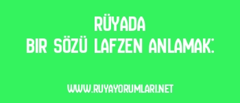 Rüyada Bir Sözü Lafzen Anlamak: