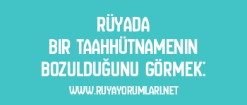 Rüyada Bir Taahhütnamenin Bozulduğunu Görmek: