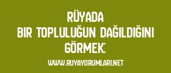 Rüyada Bir Topluluğun Dağıldığını Görmek: