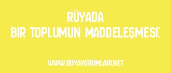 Rüyada Bir Toplumun Maddeleşmesi: