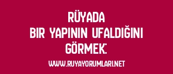 Rüyada Bir Yapının Ufaldığını Görmek: