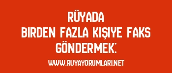 Rüyada Birden Fazla Kişiye Faks Göndermek: