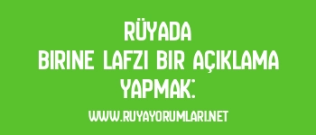 Rüyada Birine Lafzi Bir Açıklama Yapmak: