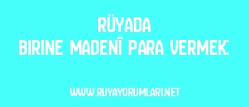 Rüyada Birine Madenî Para Vermek: