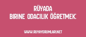 Rüyada Birine Odacılık Öğretmek:
