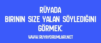 Rüyada Birinin Size Yalan Söylediğini Görmek: