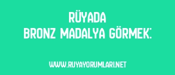 Rüyada Bronz Madalya Görmek:
