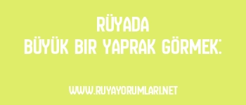 Rüyada Büyük Bir Yaprak Görmek: