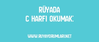 Rüyada C Harfi Okumak: