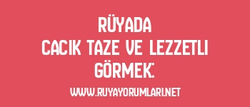 Rüyada Cacık Taze ve Lezzetli Görmek:
