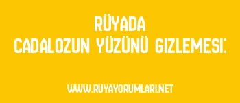 Rüyada Cadalozun Yüzünü Gizlemesi: