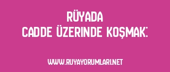 Rüyada Cadde Üzerinde Koşmak: