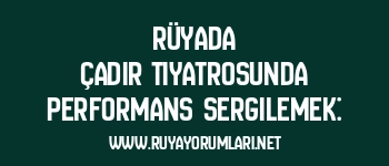 Rüyada Çadır Tiyatrosunda Performans Sergilemek: