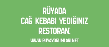 Rüyada Cağ Kebabı Yediğiniz Restoran: