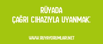 Rüyada Çağrı Cihazıyla Uyanmak: