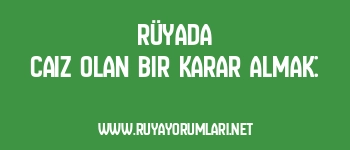 Rüyada Caiz Olan Bir Karar Almak: