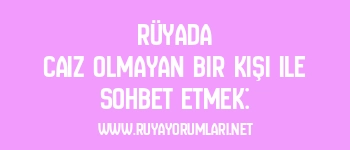 Rüyada Caiz Olmayan Bir Kişi ile Sohbet Etmek: