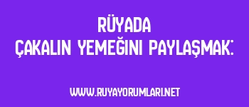 Rüyada Çakalın Yemeğini Paylaşmak: