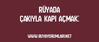 Rüyada Çakıyla Kapı Açmak: