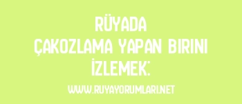 Rüyada Çakozlama Yapan Birini İzlemek: