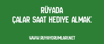 Rüyada Çalar Saat Hediye Almak: