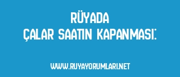 Rüyada Çalar Saatin Kapanması: