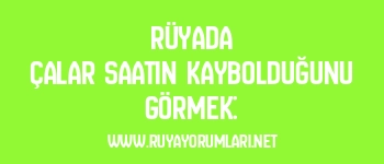 Rüyada Çalar Saatin Kaybolduğunu Görmek: