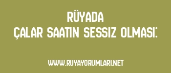 Rüyada Çalar Saatin Sessiz Olması: