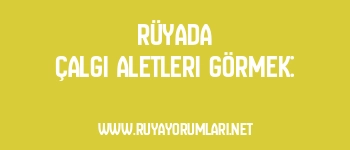 Rüyada Çalgı Aletleri Görmek:
