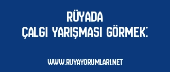 Rüyada Çalgı Yarışması Görmek: