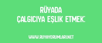 Rüyada Çalgıcıya Eşlik Etmek: