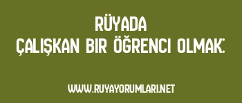 Rüyada Çalışkan Bir Öğrenci Olmak:
