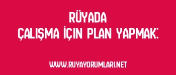 Rüyada Çalışma İçin Plan Yapmak: