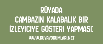 Rüyada Cambazın Kalabalık Bir İzleyiciye Gösteri Yapması: