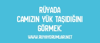 Rüyada Camızın Yük Taşıdığını Görmek: