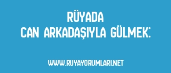 Rüyada Can Arkadaşıyla Gülmek: