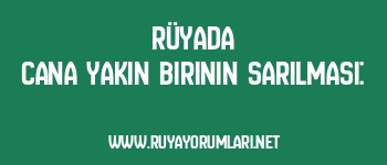 Rüyada Cana Yakın Birinin Sarılması: