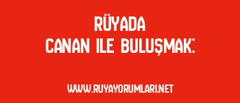 Rüyada Canan ile Buluşmak: